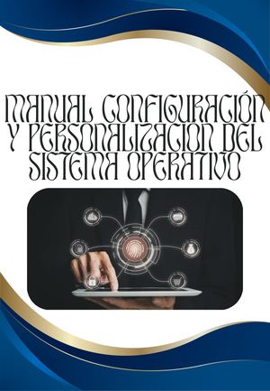 Manual De Configuración Y Personalización Del Sistema Operativo