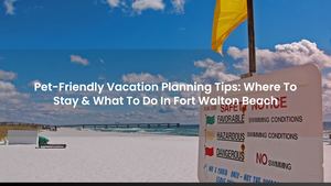 Pet-Friendly Vacation Planning Tips: Where To Stay & What To Do In Fort Walton Beach