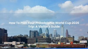 How To Plan Your Philadelphia World Cup 2026 Trip: A Visitor's Guide