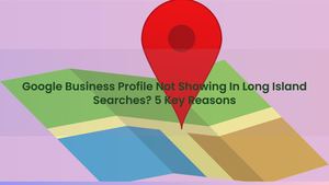 Google Business Profile Not Showing In Long Island Searches? 5 Key Reasons