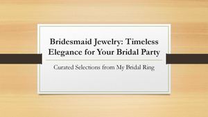 Bridesmaid Jewelry Timeless Elegance For Your Bridal Party