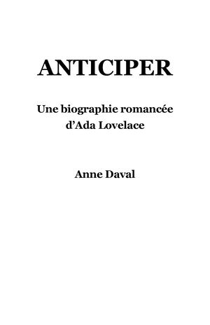 Anticiper Biographie Romancée D'ada Lovelace Un Roman D'anne Daval