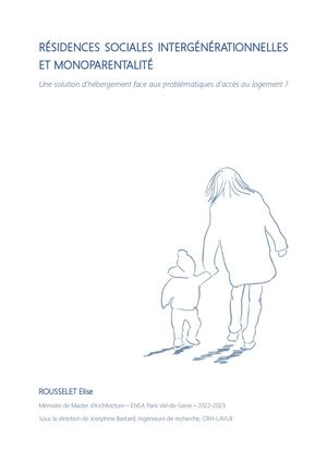 Rousselet Elise, "Résidences sociales intergénérationnelles et monoparentalité Une solution d'hébergement face aux problématqiues d'accès au logement ?" Mémoire de fin d'études, ENSAPVS (2023)