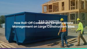 How Roll-Off Containers Simplify Waste Management on Large Construction Sites