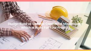 Design Build vs General Contractor Minneapolis: Which Is Right For Your Project?