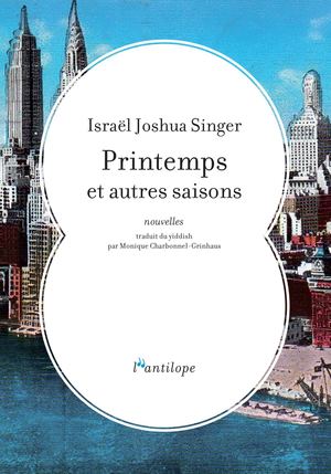 Extrait de"Printemps et autres saisons", recueil de nouvelles d'Israël Joshua Singer