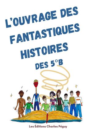 L'ouvrage Des Fantastiques Histoires Des 5°b 2