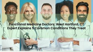 Functional Medicine Doctors: West Hartford, CT Expert Explains 5 Common Conditions They Treat
