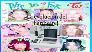 La Evolución Del Hardware