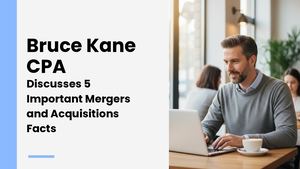 Bruce Kane Cpa Discusses 5 Important Mergers And Acquisitions Facts