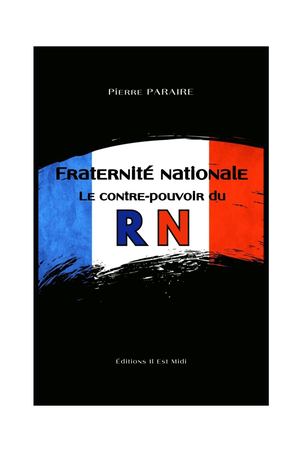 Debut  de l'essai de Pierre Paraire "Fraternité Nationale - Le contre-pouvoir du RN"