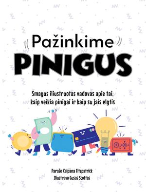Pažinkime pinigus. Smagus iliustruotas vadovas apie tai, kaip veikia pinigai ir kaip su jais elgtis