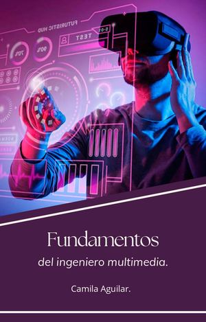Fundamentos De La Ingeniería Multimedia _ Camila Aguilar.