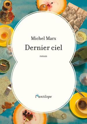 Extrait de "Dernier Ciel", roman de Michel Marx