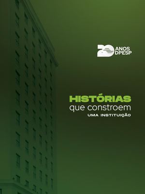 Histórias que constroem uma instituição | DPESP 20 Anos