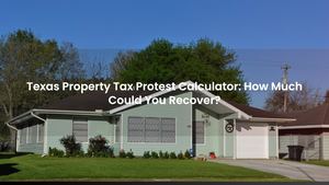 Texas Property Tax Protest Calculator: How Much Could You Recover?