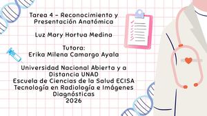 Tarea 4 – Reconocimiento Y Presentación Anatómica Luz Mary Hortua Medina Tutora Yuli Carolina Ortiz Guarnizo Universidad Nacional Abierta Y A Distancia Unad Escuela De Ciencias De La Salud Ecisa T