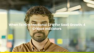 When To Hire Fractional CFO For SaaS Growth: 4 Critical Indicators
