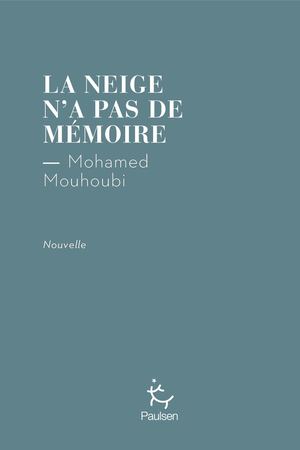 La Neige N’a Pas De Mémoire - Mohamed Mouhoubi