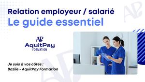 "Relation employeur / salarié " - Le guide essentiel