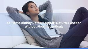 At-Home Kidney Detox? Support Natural Function Without Pharmaceuticals