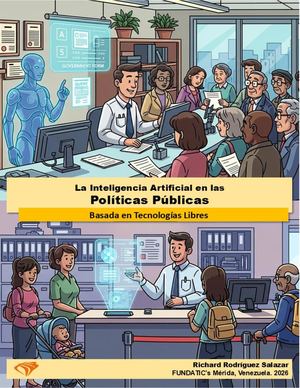 La Inteligencia Artificial en las Políticas Públicas. Ing. Richard Rodríguez Salazar. FUNDATIC's Mérida, Venezuela. ISBN: 978-980-18-8681-5