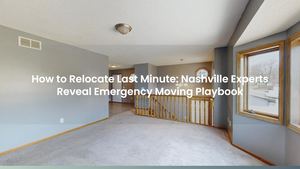 How to Relocate Last Minute: Nashville Experts Reveal Emergency Moving Playbook