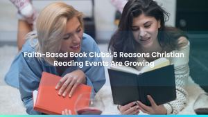 Faith-Based Book Clubs: 5 Reasons Christian Reading Events Are Growing