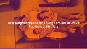 Best Neighborhoods for Young Families in DMV | Top School Districts