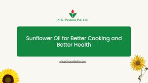 Sunflower Oil For Better Cooking And Better Health