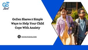 Go Zen Shares 5 Simple Ways To Help Your Child Cope With Anxiety
