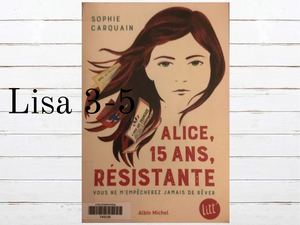 Lisa présente « Alice, 15 Ans, résistante » de Sophie Carquain