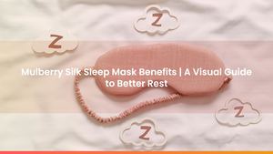 Mulberry Silk Sleep Mask Benefits | A Visual Guide to Better Rest