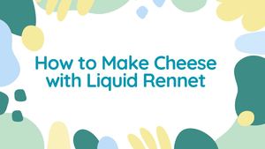 How To Make Cheese With Liquid Rennet