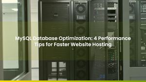 MySQL Database Optimization: 4 Performance Tips for Faster Website Hosting