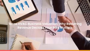 Texas HVAC Business Valuation: Why Recurring Revenue Decides Your Sale Multiple