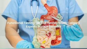 Functional Testing For Gut Health: South Calgary Experts Explain Benefits