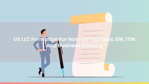 US LLC Formation For Non-US Founders: EIN, ITIN And Business Banking