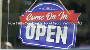 How SMBs Can Rank In Local Search Without Ad Spend: A Practical SEO Guide
