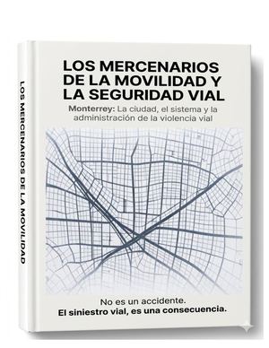 Libro de los Mercenarios de la Movilidad y la Seguridad Vial Monterrey por Stiky.IA 2026