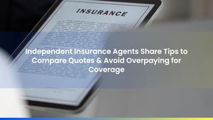 Independent Insurance Agents Share Tips to Compare Quotes & Avoid Overpaying for Coverage