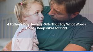4 Father's Day Jewelry Gifts That Say What Words Can't | Keepsakes for Dad
