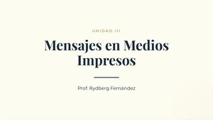 Unidad III: Mensajes en Medios Impresos