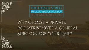 Why Choose A Private Podiatrist Over A General Surgeon For Your Nail