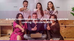 AI Automation Strategies For Marketing Agencies Looking To Scale In 2026