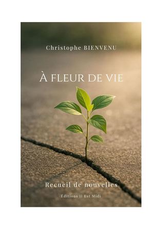 Debut du recueil de nouvelles " À Fleur De Vie " de Christophe Bienvenu