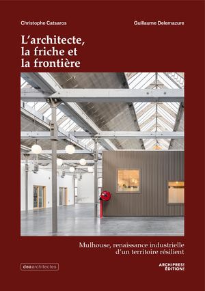 L’Architecte, la friche et la frontière (Archipress Éditions)