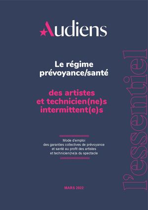 Le régime prévoyance/santé des artistes et technicien(ne)s intermittent(e)s - Audiens