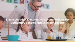 STEM Education & Interactive Assembly Ideas For Elementary School From Michigan Experts
