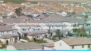 Houston Homeowners Insurance Guide: 6 Coverages, Deductibles & Flood Exclusions